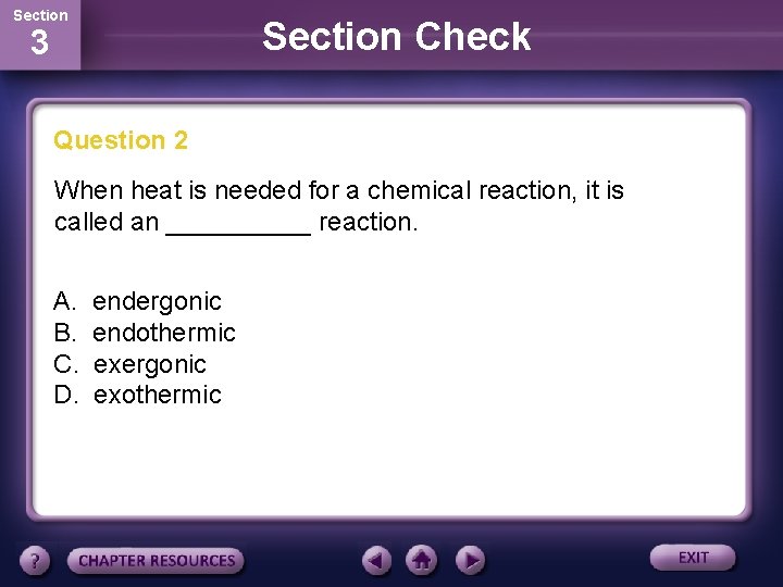 Section Check 3 Question 2 When heat is needed for a chemical reaction, it