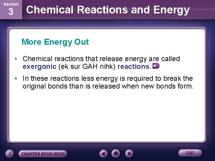 Section 3 Chemical Reactions and Energy More Energy Out • Chemical reactions that release