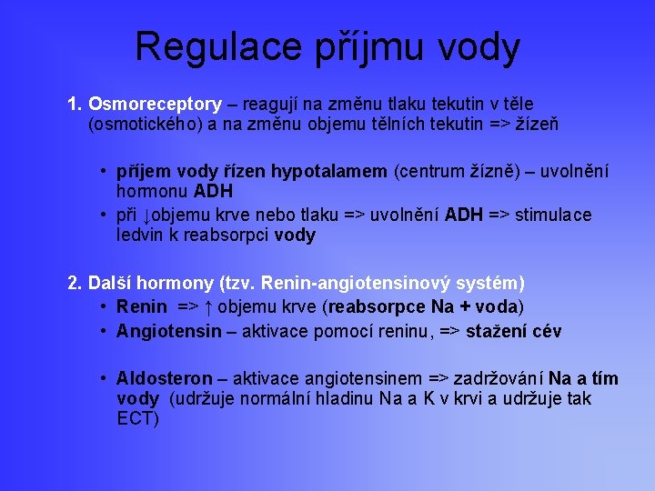 Regulace příjmu vody 1. Osmoreceptory – reagují na změnu tlaku tekutin v těle (osmotického)