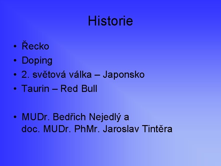 Historie • • Řecko Doping 2. světová válka – Japonsko Taurin – Red Bull