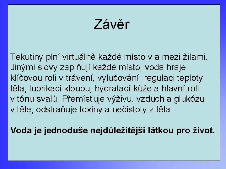 Závěr Tekutiny plní virtuálně každé místo v a mezi žilami. Jinými slovy zaplňují každé