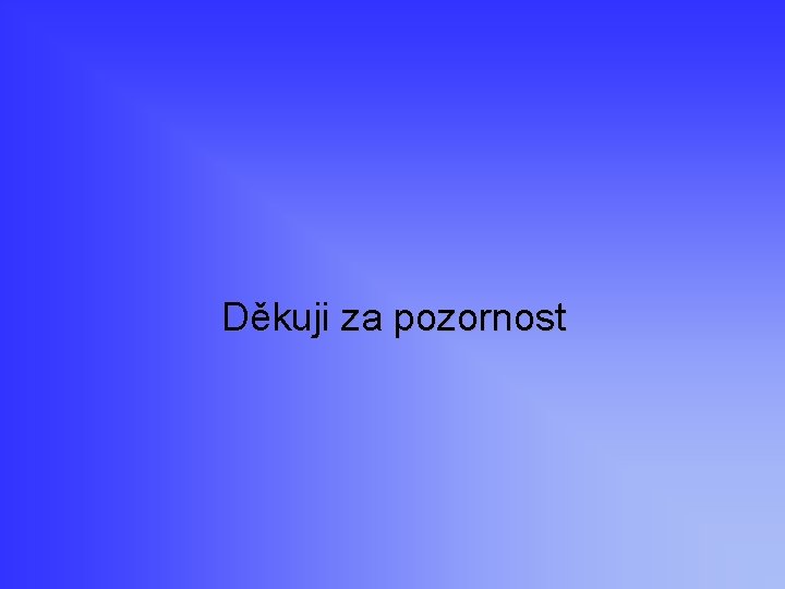 Děkuji za pozornost 