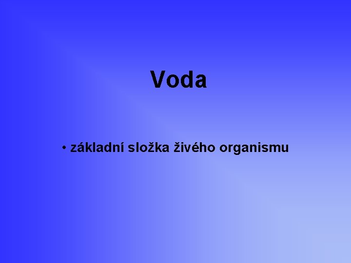 Voda • základní složka živého organismu 