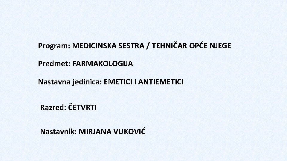 Program: MEDICINSKA SESTRA / TEHNIČAR OPĆE NJEGE Predmet: FARMAKOLOGIJA Nastavna jedinica: EMETICI I ANTIEMETICI