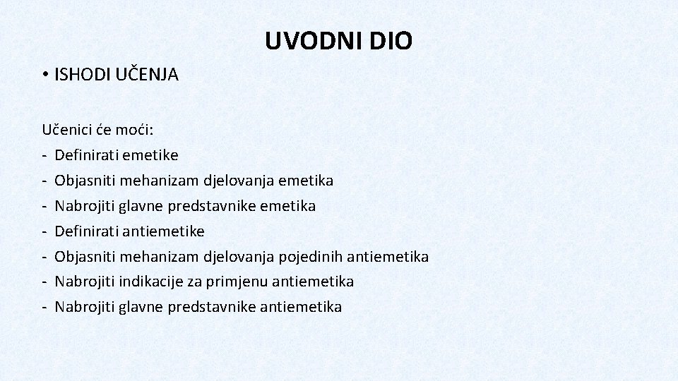 UVODNI DIO • ISHODI UČENJA Učenici će moći: - Definirati emetike - Objasniti mehanizam