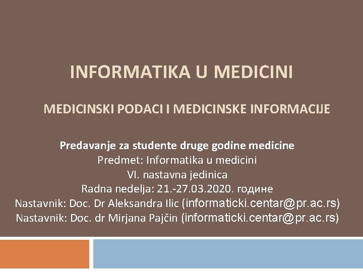 INFORMATIKA U MEDICINI MEDICINSKI PODACI I MEDICINSKE INFORMACIJE Predavanje za studente druge godine medicine