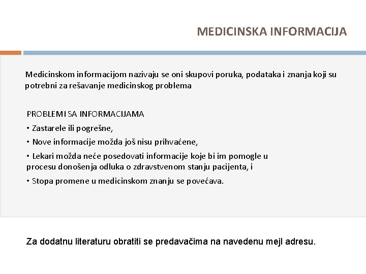 MEDICINSKA INFORMACIJA Medicinskom informacijom nazivaju se oni skupovi poruka, podataka i znanja koji su