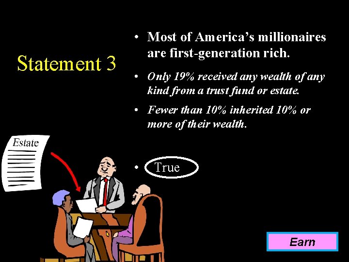 Statement 3 • Most of America’s millionaires are first-generation rich. • Only 19% received