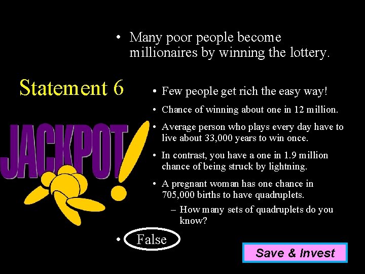  • Many poor people become millionaires by winning the lottery. Statement 6 •