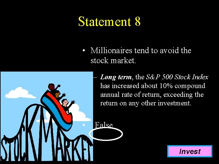 Statement 8 • Millionaires tend to avoid the stock market. – Long term, the