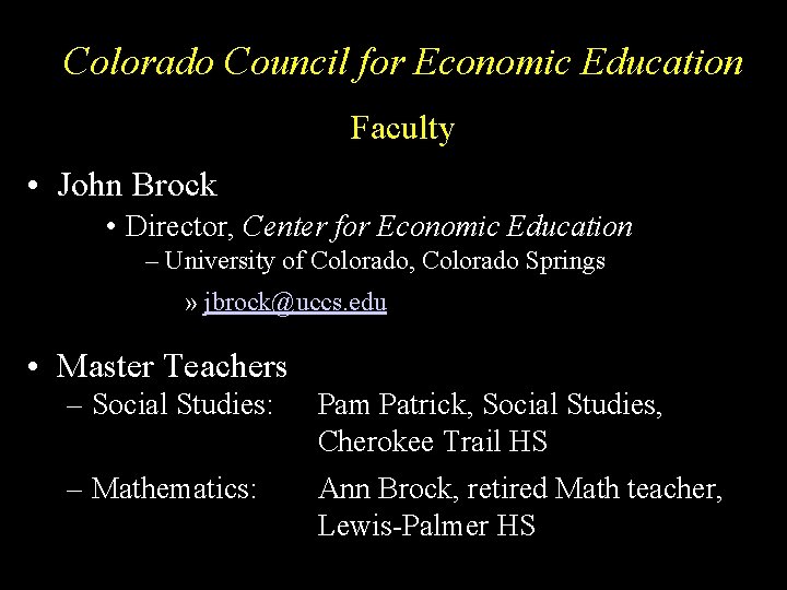 Colorado Council for Economic Education Faculty • John Brock • Director, Center for Economic
