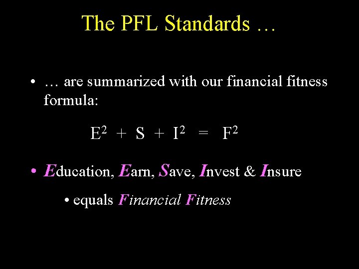 The PFL Standards … • … are summarized with our financial fitness formula: E