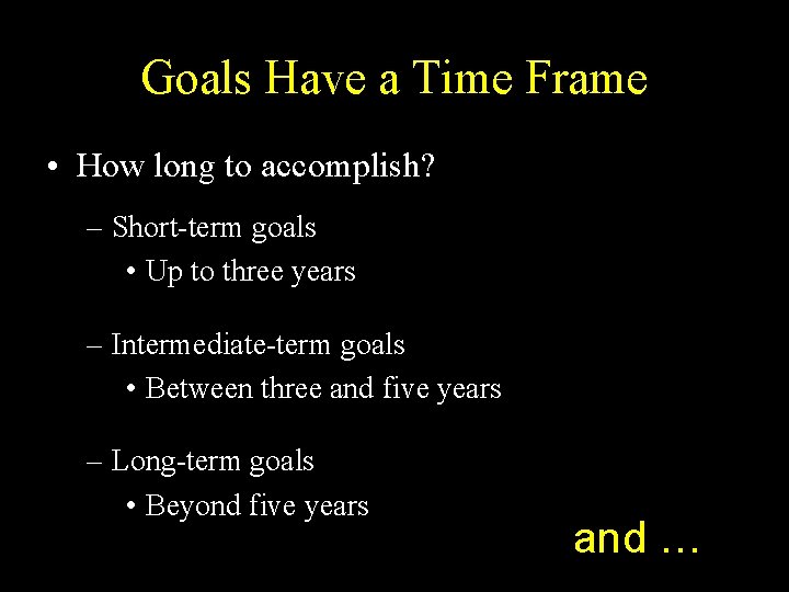 Goals Have a Time Frame • How long to accomplish? – Short-term goals •