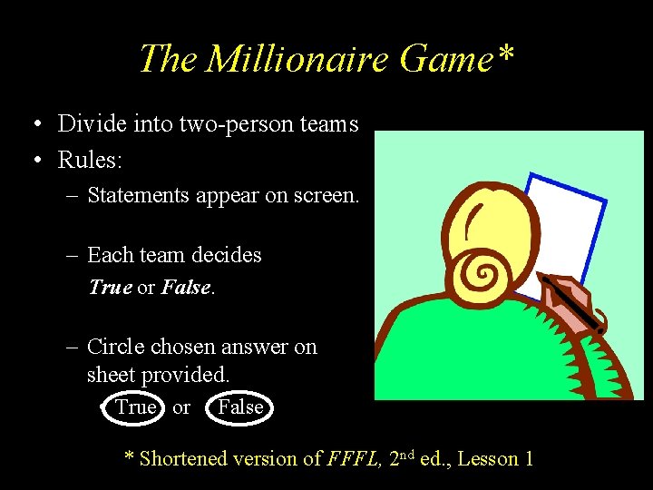 The Millionaire Game* • Divide into two-person teams • Rules: – Statements appear on