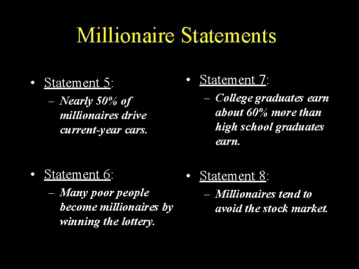 Millionaire Statements • Statement 5: – Nearly 50% of millionaires drive current-year cars. •