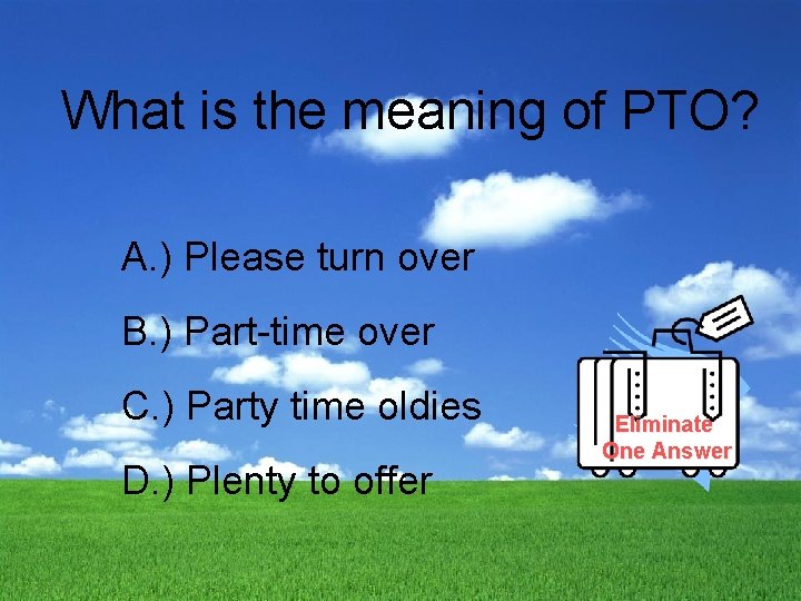 What is the meaning of PTO? A. ) Please turn over B. ) Part-time