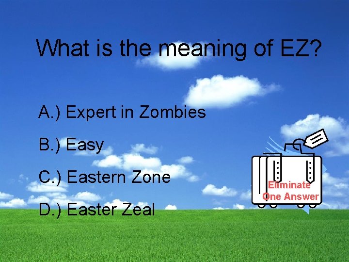 What is the meaning of EZ? A. ) Expert in Zombies B. ) Easy