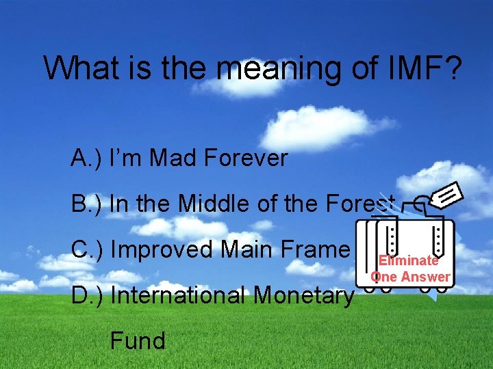 What is the meaning of IMF? A. ) I’m Mad Forever B. ) In