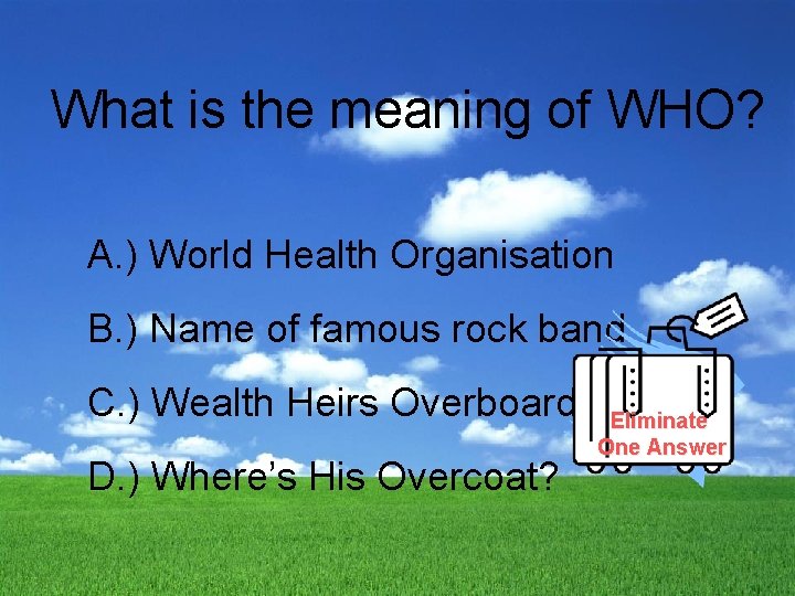 What is the meaning of WHO? A. ) World Health Organisation B. ) Name