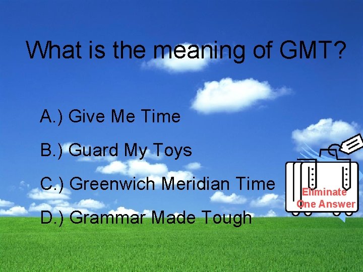 What is the meaning of GMT? A. ) Give Me Time B. ) Guard