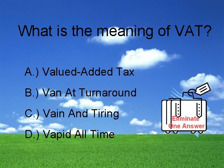 What is the meaning of VAT? A. ) Valued-Added Tax B. ) Van At