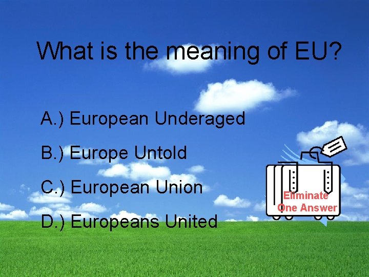 What is the meaning of EU? A. ) European Underaged B. ) Europe Untold