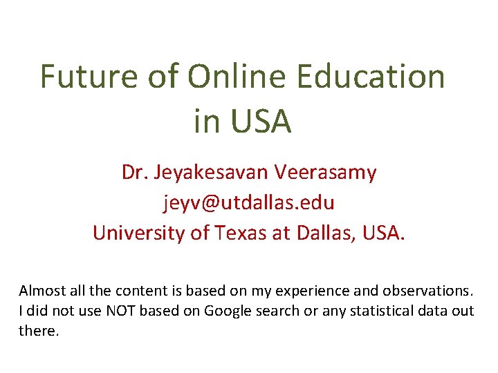 Future of Online Education in USA Dr. Jeyakesavan Veerasamy jeyv@utdallas. edu University of Texas