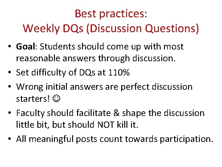 Best practices: Weekly DQs (Discussion Questions) • Goal: Students should come up with most