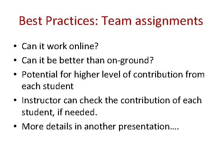 Best Practices: Team assignments • Can it work online? • Can it be better