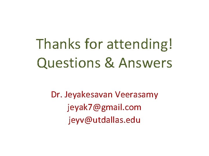Thanks for attending! Questions & Answers Dr. Jeyakesavan Veerasamy jeyak 7@gmail. com jeyv@utdallas. edu
