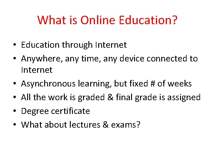 What is Online Education? • Education through Internet • Anywhere, any time, any device