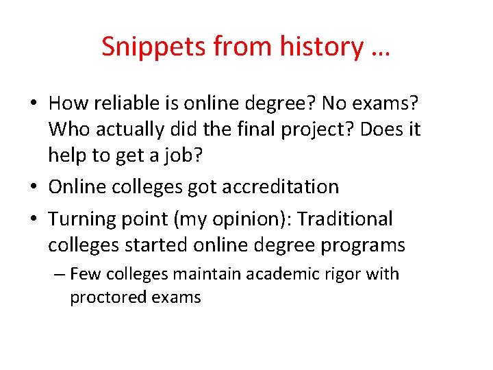 Snippets from history … • How reliable is online degree? No exams? Who actually