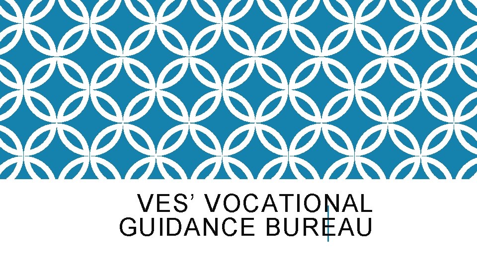 VES’ VOCATIONAL GUIDANCE BUREAU 