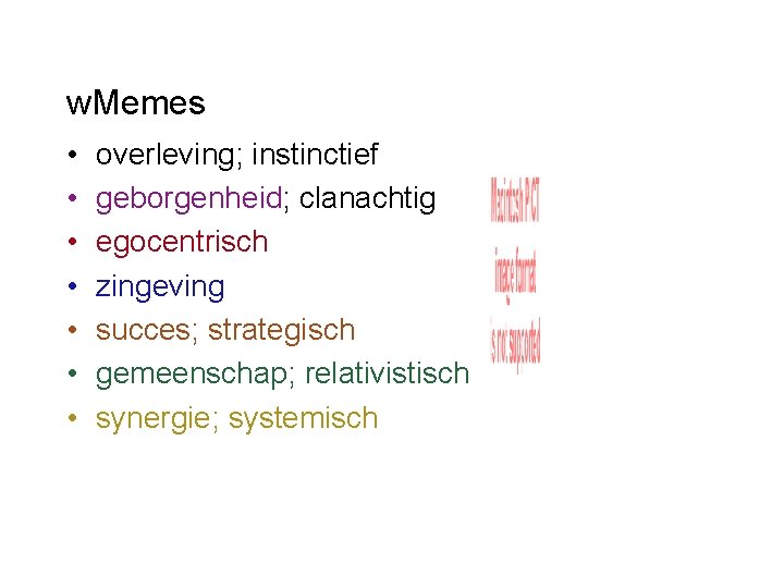 w. Memes • • overleving; instinctief geborgenheid; clanachtig egocentrisch zingeving succes; strategisch gemeenschap; relativistisch