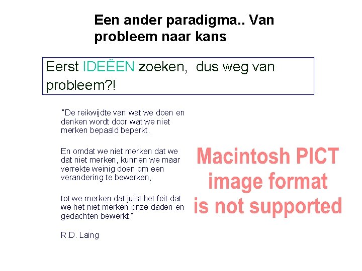 Een ander paradigma. . Van probleem naar kans Eerst IDEËEN zoeken, dus weg van