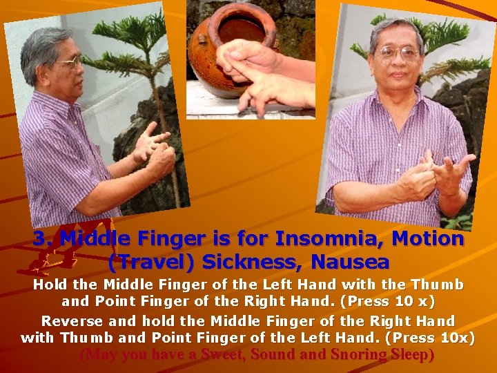 3. Middle Finger is for Insomnia, Motion (Travel) Sickness, Nausea Hold the Middle Finger