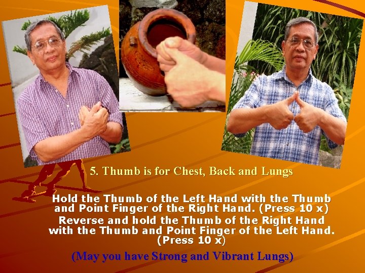5. Thumb is for Chest, Back and Lungs Hold the Thumb of the Left