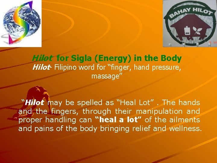 Hilot for Sigla (Energy) in the Body Hilot- Filipino word for “finger, hand pressure,