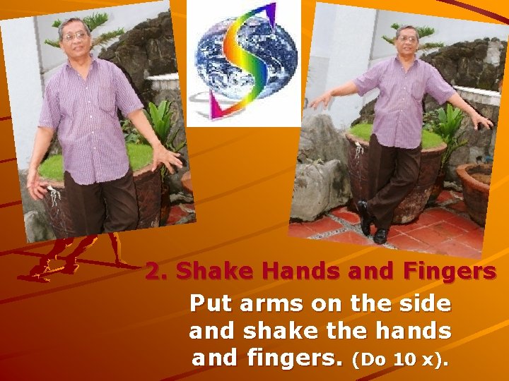 2. Shake Hands and Fingers Put arms on the side and shake the hands