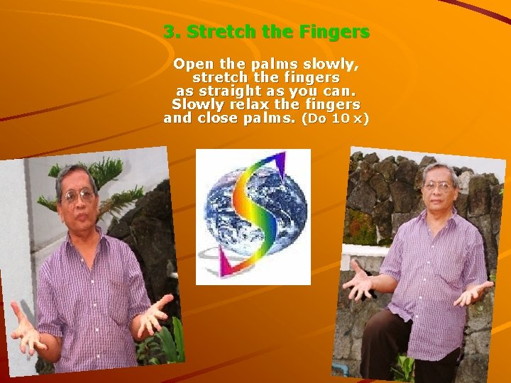 3. Stretch the Fingers Open the palms slowly, stretch the fingers as straight as