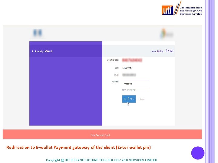 Redirection to E-wallet Payment gateway of the client (Enter wallet pin) Copyright @ UTI