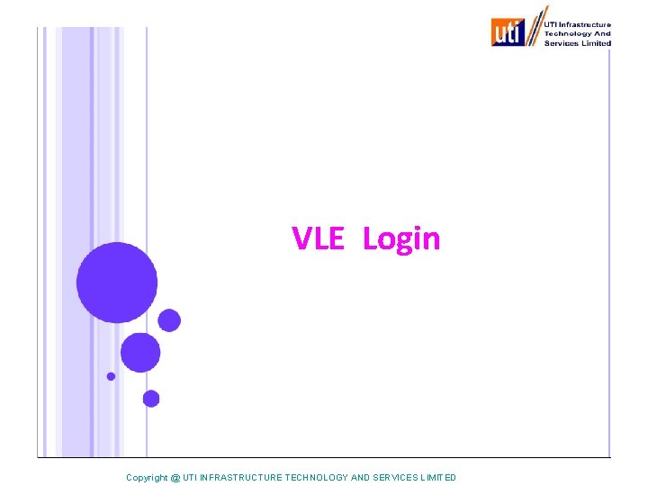 VLE Login Copyright @ UTI INFRASTRUCTURE TECHNOLOGY AND SERVICES LIMITED 