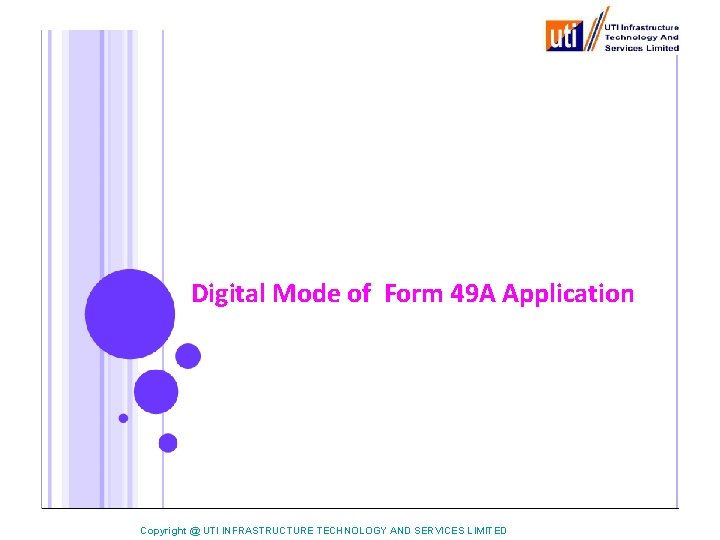 Digital Mode of Form 49 A Application Copyright @ UTI INFRASTRUCTURE TECHNOLOGY AND SERVICES