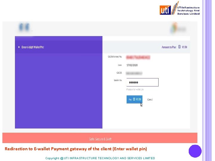 Redirection to E-wallet Payment gateway of the client (Enter wallet pin) Copyright @ UTI