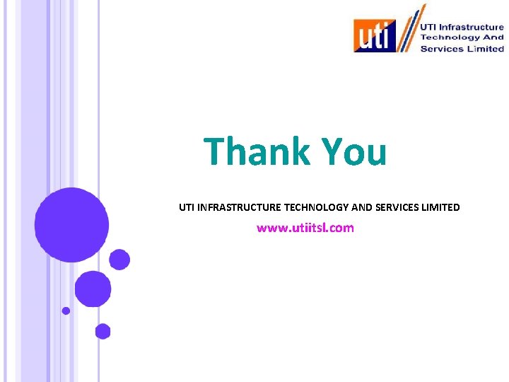 Thank You UTI INFRASTRUCTURE TECHNOLOGY AND SERVICES LIMITED www. utiitsl. com 
