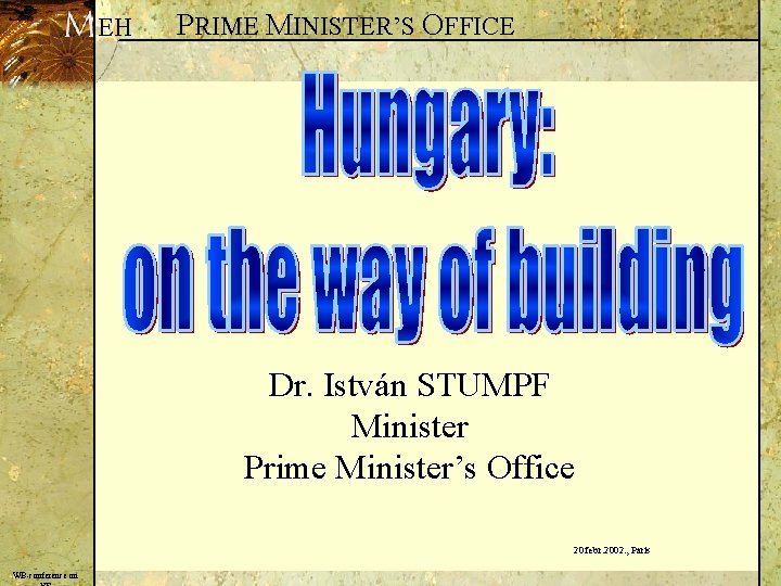 EH PRIME MINISTER’S OFFICE Dr. István STUMPF Minister Prime Minister’s Office 20. febr. 2002.