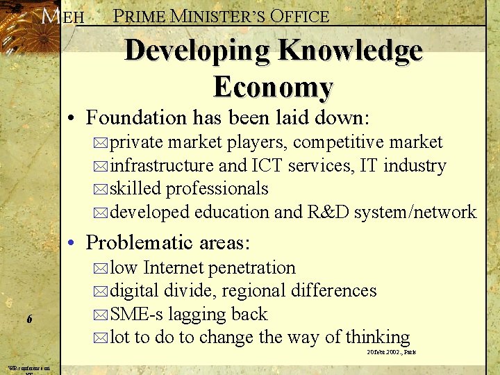 EH PRIME MINISTER’S OFFICE Developing Knowledge Economy • Foundation has been laid down: *private