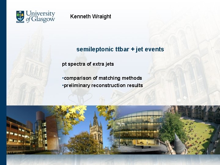 Kenneth Wraight semileptonic ttbar + jet events pt spectra of extra jets • comparison