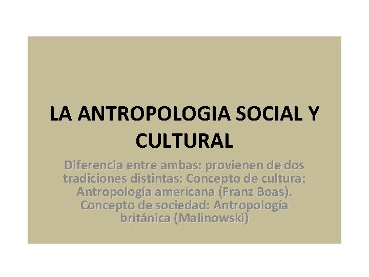 LA ANTROPOLOGIA SOCIAL Y CULTURAL Diferencia entre ambas