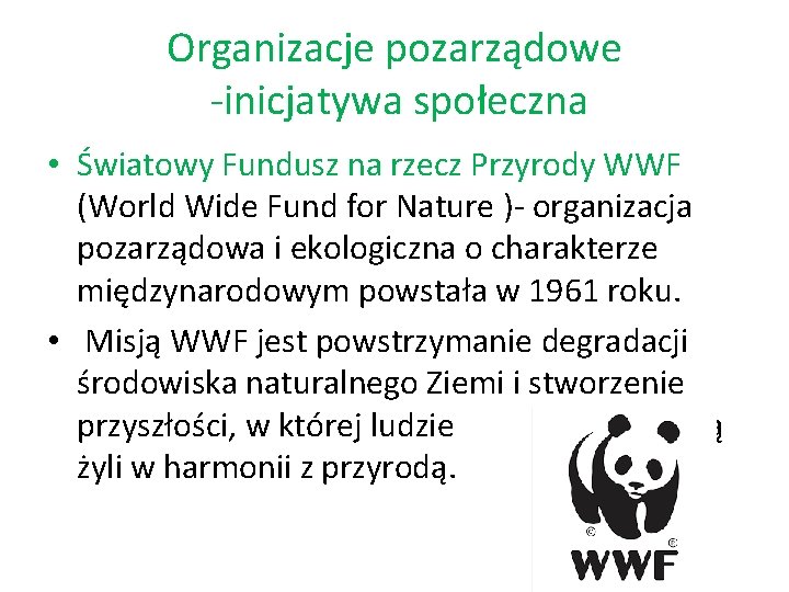 Organizacje pozarządowe -inicjatywa społeczna • Światowy Fundusz na rzecz Przyrody WWF (World Wide Fund